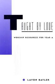 Paperback Taught by Love: Worship Resources for Year A Book