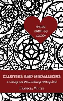 Paperback Clusters and Medallions: A Calming and Stress-Relieving Coloring Book (SPECIAL THANK YOU EDITION) Book