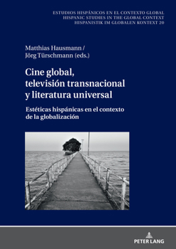 Hardcover Cine global, televisión transnacional y literatura universal: Estéticas hispánicas en el contexto de la globalización [Spanish] Book