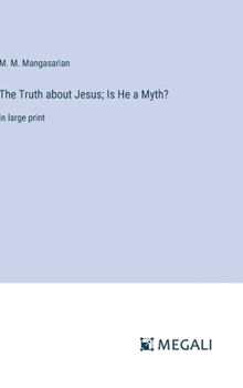 Hardcover The Truth about Jesus; Is He a Myth?: in large print Book