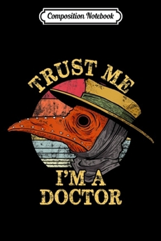Composition Notebook: Plague Doctor I'm A Doctor  Journal/Notebook Blank Lined Ruled 6x9 100 Pages