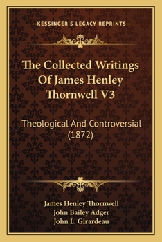 Paperback The Collected Writings Of James Henley Thornwell V3: Theological And Controversial (1872) Book