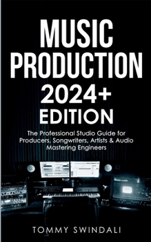 Paperback Music Production 2024+ Edition: The Professional Studio Guide for Producers, Songwriters, Artists & Audio Mastering Engineers Book