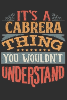 It's A Cabrera You Wouldn't Understand: Want To Create An Emotional Moment For A Cabrera Family Member ? Show The Cabrera's You Care With This Personal Custom Gift With Cabrera's Very Own Family Name 