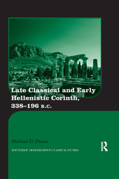 Paperback Late Classical and Early Hellenistic Corinth, 338-196 BC Book