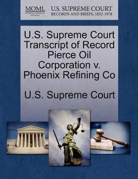 Paperback U.S. Supreme Court Transcript of Record Pierce Oil Corporation V. Phoenix Refining Co Book