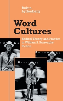 Word Cultures: Radical Theory and Practice in William S. Burroughs' Fiction