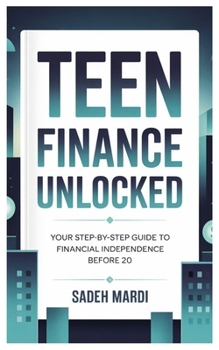 Paperback Teen Finance Unlocked: Your Step-by-Step Guide to Financial Independence Before 20 Book