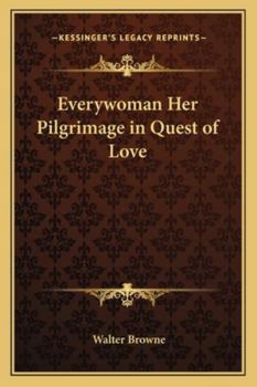 Paperback Everywoman Her Pilgrimage in Quest of Love Book