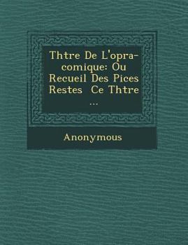 Paperback Th Tre de L'Op Ra-Comique: Ou Recueil Des Pi Ces Rest Es Ce Th Tre ... [French] Book