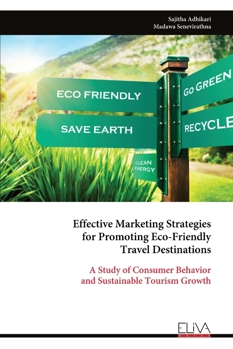 Effective Marketing Strategies for Promoting Eco-Friendly Travel Destinations: A Study of Consumer Behavior and Sustainable Tourism Growth