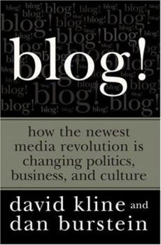 Hardcover Blog!: How the Newest Media Revolution Is Changing Politics, Business, and Culture Book