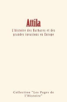 Paperback Attila: L'histoire des Barbares et des grandes invasions en Europe [French] Book