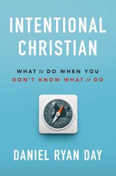 Paperback Intentional Christian: What to Do When You Don't Know What to Do Book
