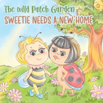 Paperback The Wild Patch Garden: Sweetie Needs a New Home Book