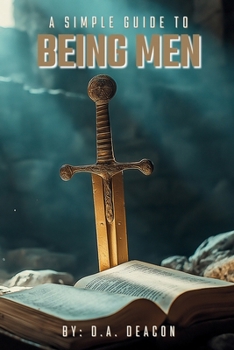 A Simple Guide To Being Men: A 31 Day Devotional for Men to Develop Godly Character