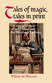 Hardcover Tales of Magic, Tales in Print: On the Genealogy of Fairy Tales and the Brothers Grimm Book