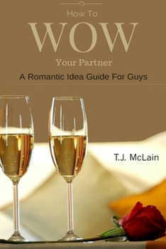Paperback How to WOW Your Partner: A Romantic Idea Guide For Men Book