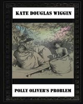 Paperback Polly Oliver'S Problem; A Story For Girls(1893) by Kate Douglas Wiggin Book
