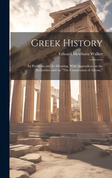 Hardcover Greek History; Its Problems and Its Meaning, With Appendices on the Authorities and on "The Constitution of Athens," Book