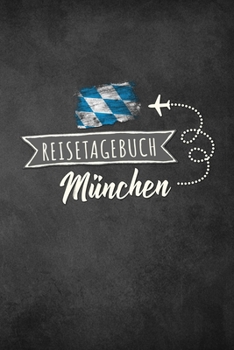 Reisetagebuch München: Urlaubstagebuch für Reisen nach München.Reise Logbuch für 40 Reisetage für Reiseerinnerungen der schönsten Sehenswürdigkeiten ... Notizbuch, Abschiedsgeschenk (German Edition)