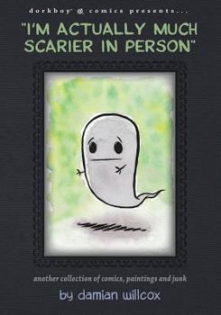 Paperback "I'm actually much scarier in person": Another collection of comics, paintings and junk Book