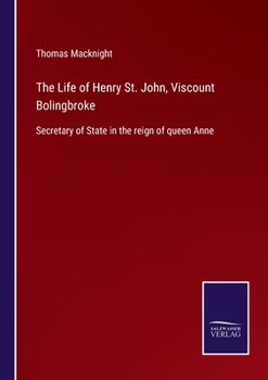 The Life Of Henry St. John, Viscount Bolingbroke...