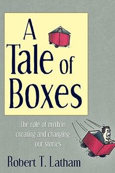 Paperback A Tale of Boxes: The Role of Myth in Creating and Changing Our Stories Book