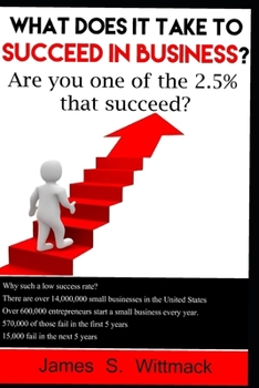 Paperback What does it take to SUCCEED in business?: Only 2.5% of businesses still exist after 10 years, will you be one of them? Book