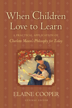 Paperback When Children Love to Learn: A Practical Application of Charlotte Mason's Philosophy for Today Book