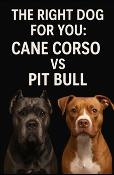 Paperback The Right Dog For You: Cane Corso vs Pit Bull Book