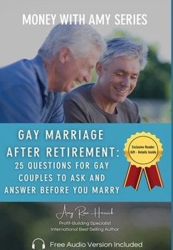 Gay Marriage After Retirement: 25 Questions for Gay Couples to Ask and Answer Before You Marry