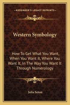 Paperback Western Symbology: How To Get What You Want, When You Want It, Where You Want It, In The Way You Want It Through Numerology Book