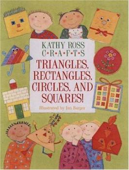 Paperback Kathy Ross Crafts Triangles, Rectangles, Circles, and Squares! Book