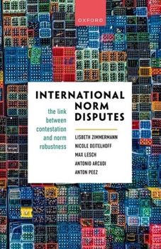 Hardcover International Norm Disputes: The Link Between Contestation and Norm Robustness Book