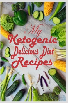 My Ketogenic Delicious Recipes: A Ketogenic Journal Recipes to Write In Your Delicious Recipes