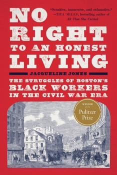 Paperback No Right to an Honest Living (Winner of the Pulitzer Prize): The Struggles of Boston's Black Workers in the Civil War Era Book