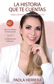 Paperback LA HISTORIA QUE TE CUENTAS: Cómo contarte una historia de éxito (Spanish Edition) [Spanish] Book