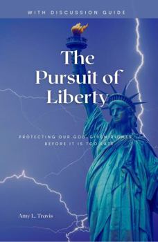 Paperback The Pursuit of Liberty: Protecting our God-Given Rights...Before it is Too Late Book