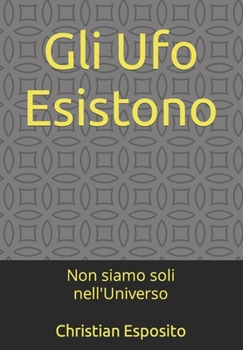Gli Ufo Esistono: Non siamo soli nell'Universo