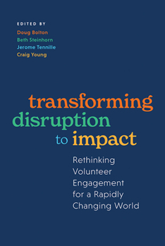 Hardcover Transforming Disruption to Impact: Rethinking Volunteer Engagement for a Rapidly Changing World Book