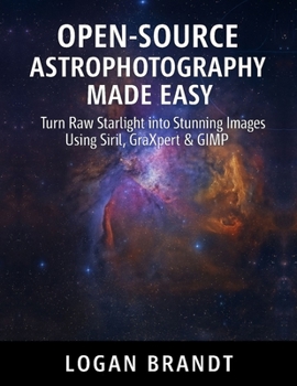 Paperback Open-Source Astrophotography Made Easy: Turn Raw Starlight into Stunning Images Using Siril, GraXpert & GIMP Book