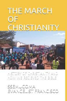 Paperback The March of Christianity: History of Christianity and How We Recieved the Bible Book