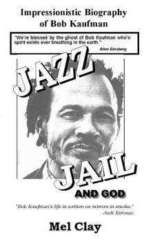 Paperback Jazz Jail and God: Impressionistic Biography of Bob Kaufman Book