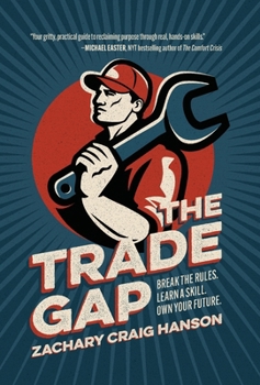 Hardcover The Trade Gap: Break the Rules. Learn a Skill. Own Your Future. Book