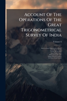 Paperback Account Of The Operations Of The Great Trigonometrical Survey Of India; Volume 4 Book