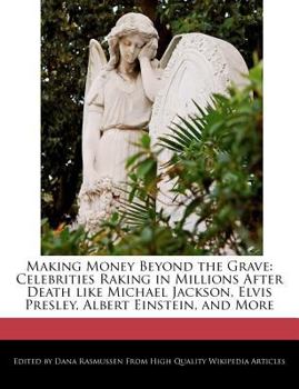 Making Money Beyond the Grave : Celebrities Raking in Millions after Death Like Michael Jackson, Elvis Presley, Albert Einstein, and More