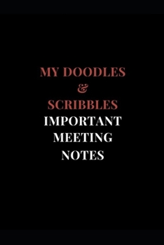 Paperback My Doodles & Scribbles Important Meeting Notes: Gag Gift Funny Lined Notebook Journal 6''x9'' Book