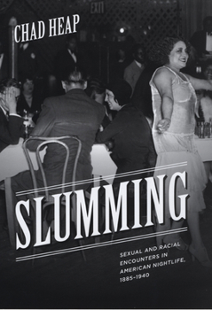Slumming: Sexual and Racial Encounters in American Nightlife, 1885-1940 (Historical Studies of Urban America)