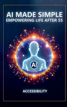 AI Made Simple: Empowering Life After 55: Accessibility Handbook